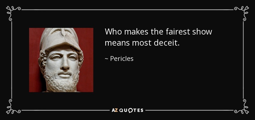 Who makes the fairest show means most deceit. - Pericles