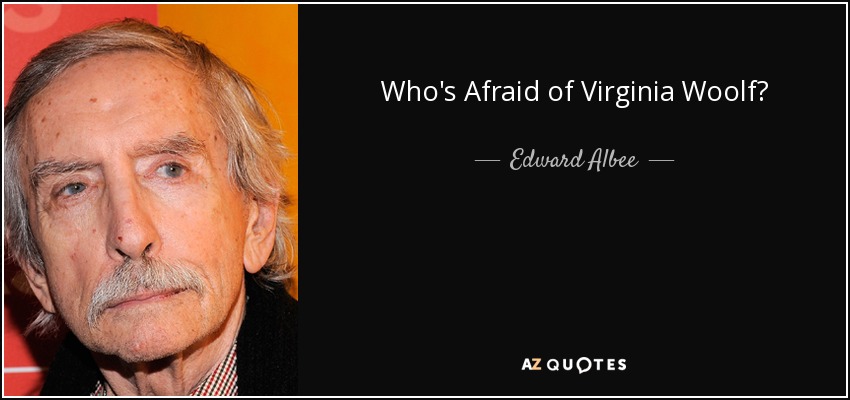 Who's Afraid of Virginia Woolf? - Edward Albee