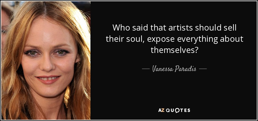 Who said that artists should sell their soul, expose everything about themselves? - Vanessa Paradis