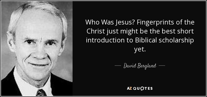 Who Was Jesus? Fingerprints of the Christ just might be the best short introduction to Biblical scholarship yet. - David Bergland