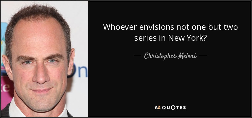Whoever envisions not one but two series in New York? - Christopher Meloni