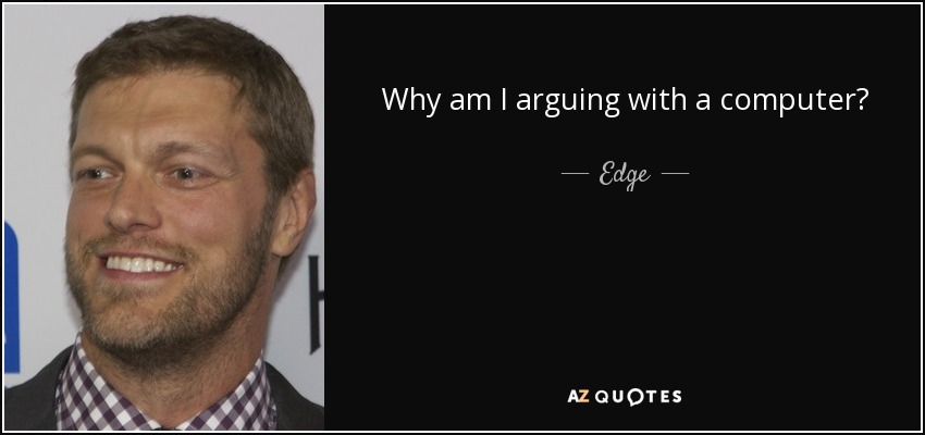 Why am I arguing with a computer? - Edge