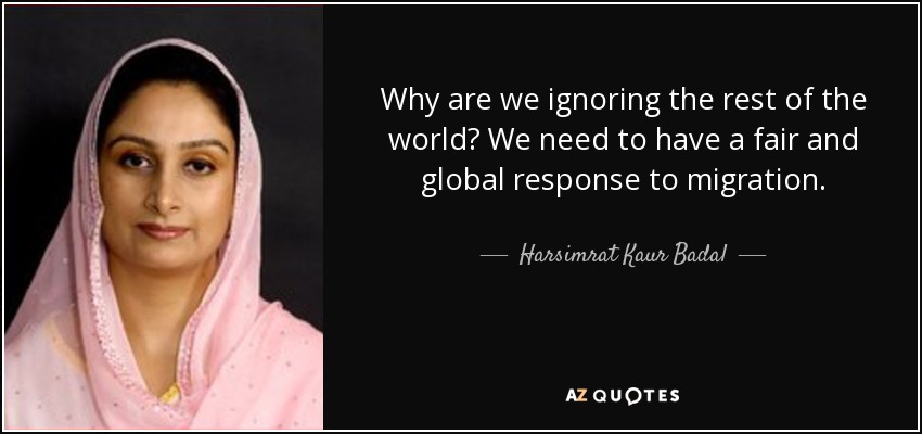 Why are we ignoring the rest of the world? We need to have a fair and global response to migration. - Harsimrat Kaur Badal