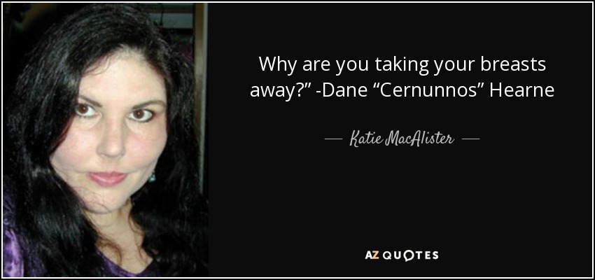Why are you taking your breasts away?” -Dane “Cernunnos” Hearne - Katie MacAlister