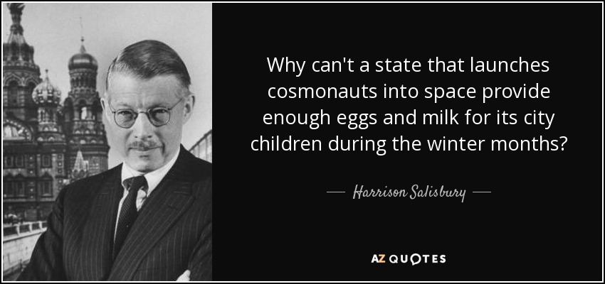 Why can't a state that launches cosmonauts into space provide enough eggs and milk for its city children during the winter months? - Harrison Salisbury