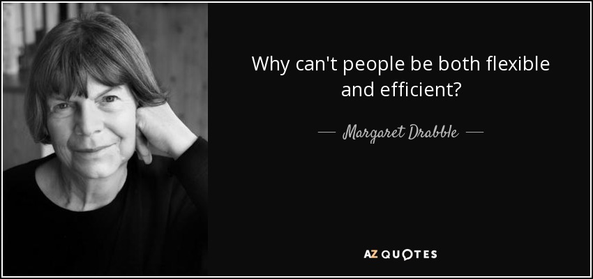 Why can't people be both flexible and efficient? - Margaret Drabble