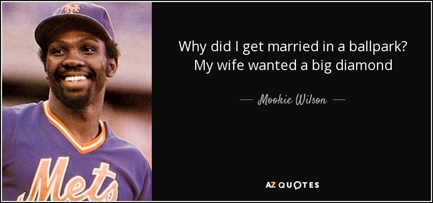 Why did I get married in a ballpark? My wife wanted a big diamond - Mookie Wilson