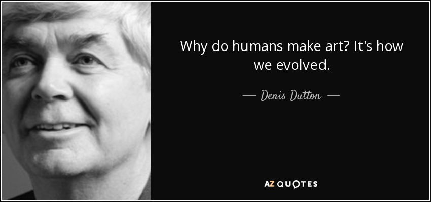 Why do humans make art? It's how we evolved. - Denis Dutton