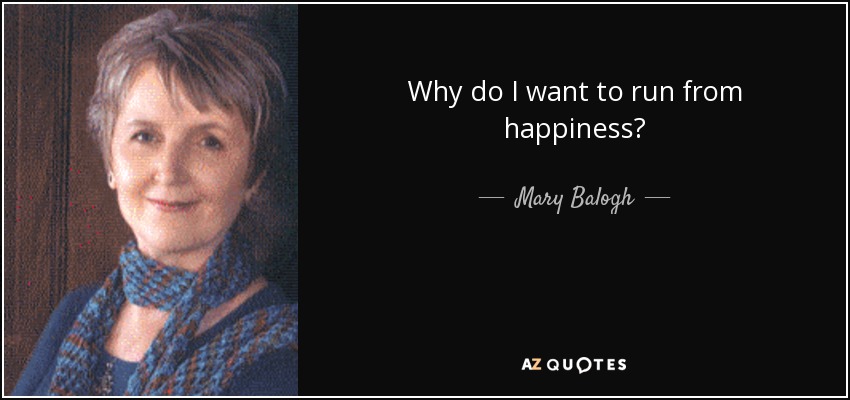 Why do I want to run from happiness? - Mary Balogh