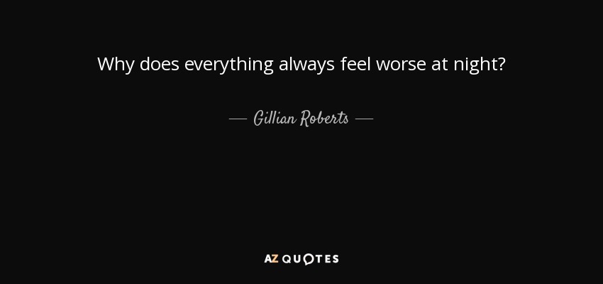Why does everything always feel worse at night? - Gillian Roberts