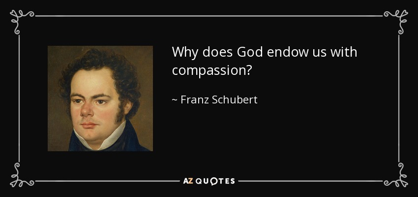 Why does God endow us with compassion? - Franz Schubert