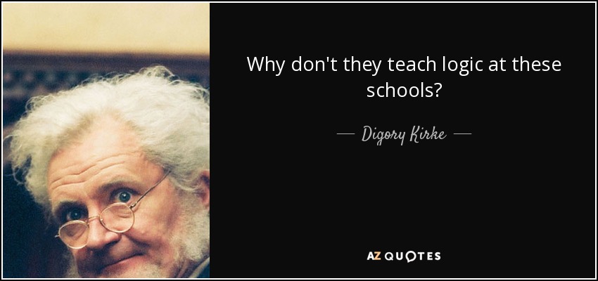 Why don't they teach logic at these schools? - Digory Kirke