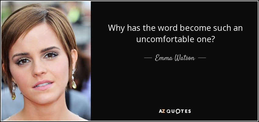 Why has the word become such an uncomfortable one? - Emma Watson