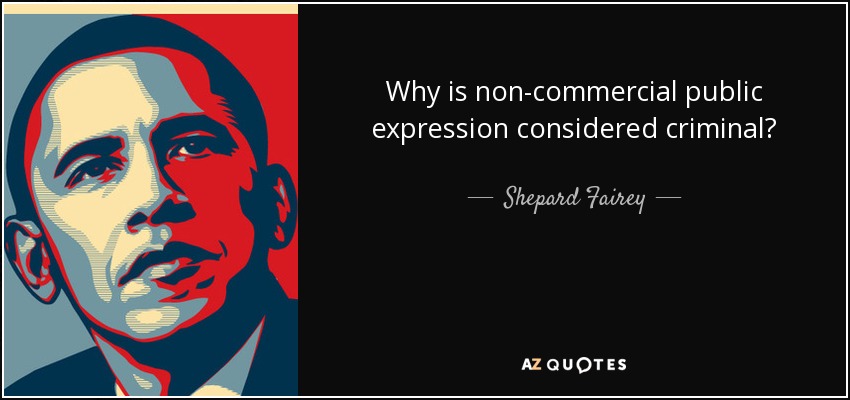 Why is non-commercial public expression considered criminal? - Shepard Fairey