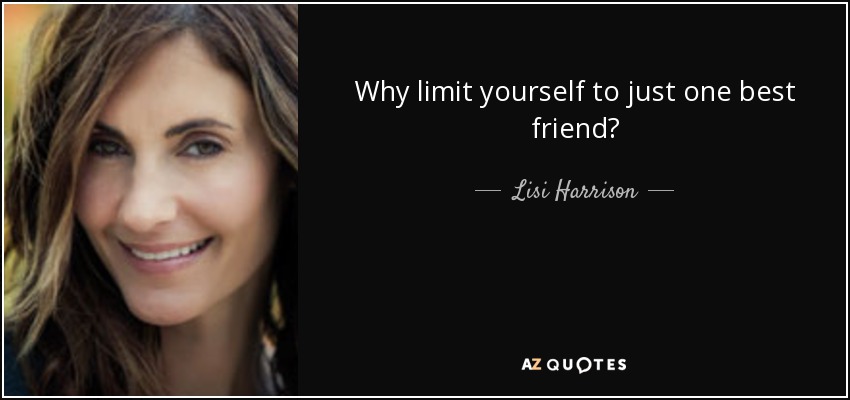 Why limit yourself to just one best friend? - Lisi Harrison