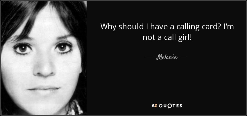 Why should I have a calling card? I'm not a call girl! - Melanie