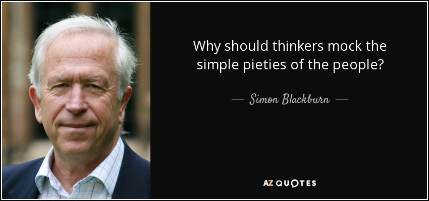 Why should thinkers mock the simple pieties of the people? - Simon Blackburn