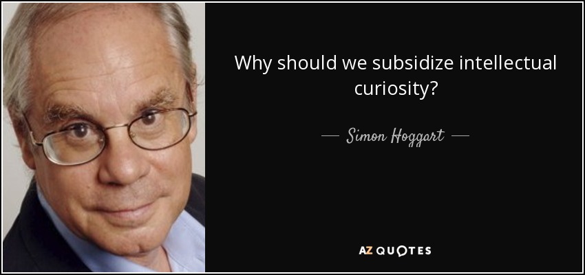 Why should we subsidize intellectual curiosity? - Simon Hoggart