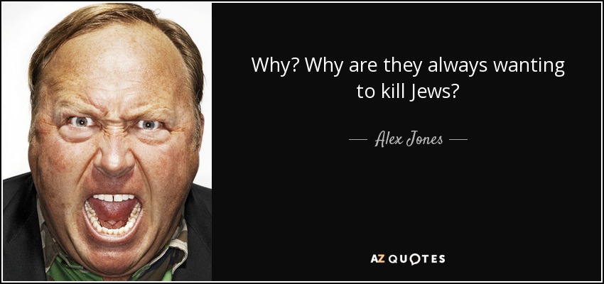 Why? Why are they always wanting to kill Jews? - Alex Jones