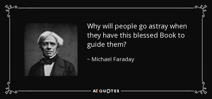 Why will people go astray when they have this blessed Book to guide them? - Michael Faraday