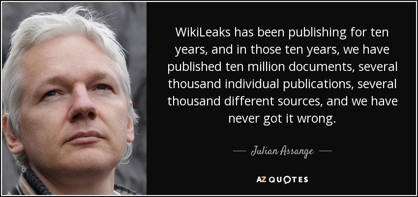 WikiLeaks has been publishing for ten years, and in those ten years, we have published ten million documents, several thousand individual publications, several thousand different sources, and we have never got it wrong. - Julian Assange
