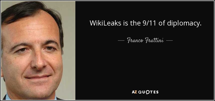 WikiLeaks is the 9/11 of diplomacy. - Franco Frattini