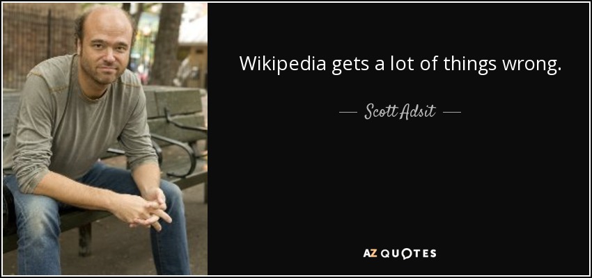 Wikipedia gets a lot of things wrong. - Scott Adsit