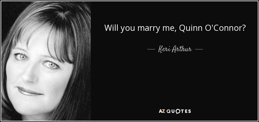 Will you marry me, Quinn O'Connor? - Keri Arthur