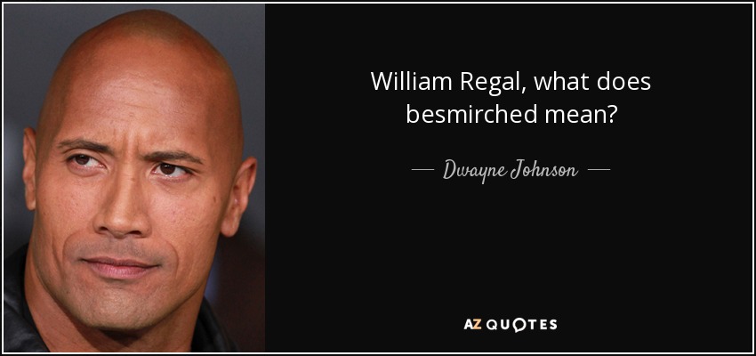 William Regal, what does besmirched mean? - Dwayne Johnson