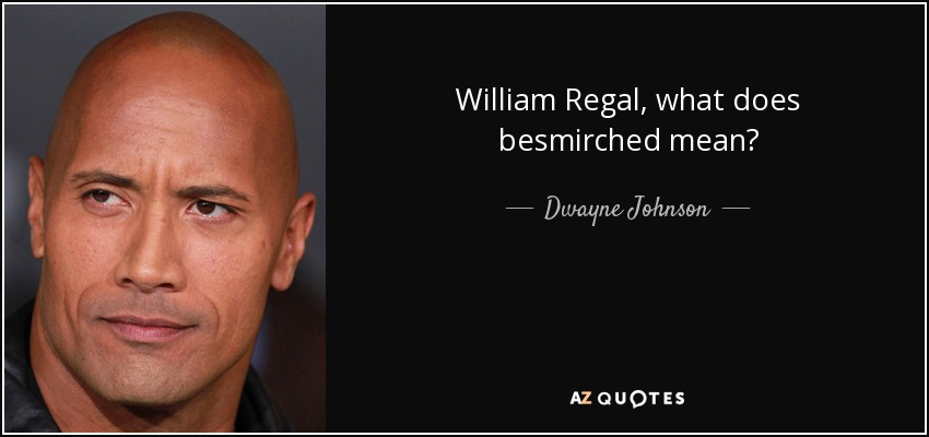 William Regal, what does besmirched mean? - Dwayne Johnson