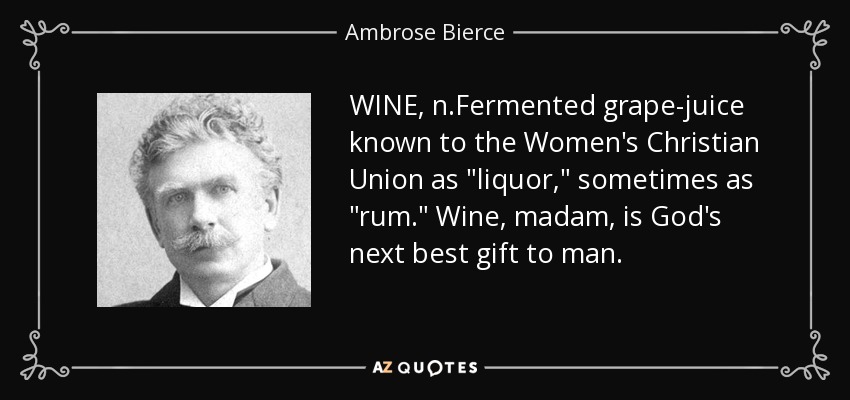 WINE, n.Fermented grape-juice known to the Women's Christian Union as 