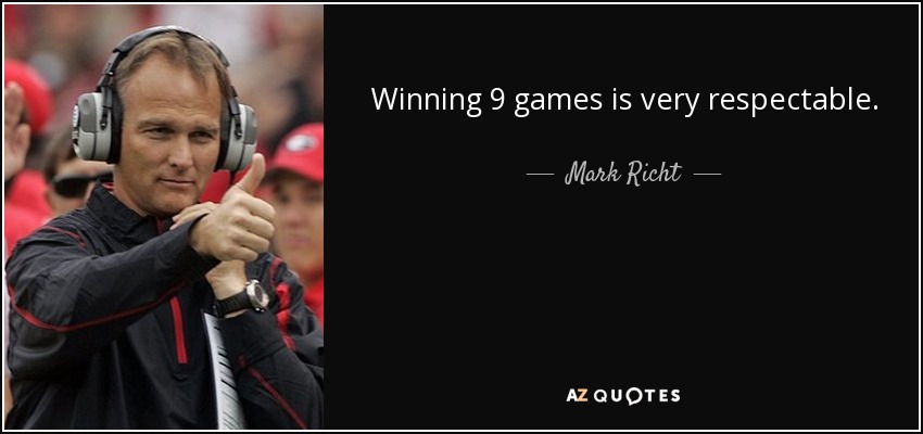 Winning 9 games is very respectable. - Mark Richt