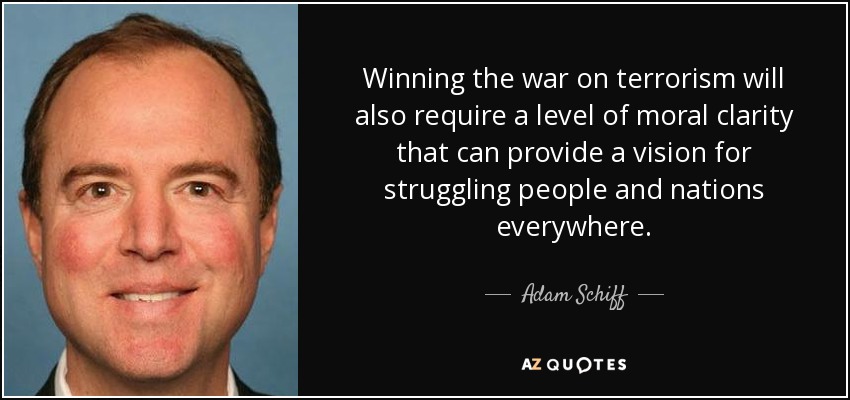 Winning the war on terrorism will also require a level of moral clarity that can provide a vision for struggling people and nations everywhere. - Adam Schiff