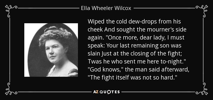 Wiped the cold dew-drops from his cheek And sought the mourner's side again. 