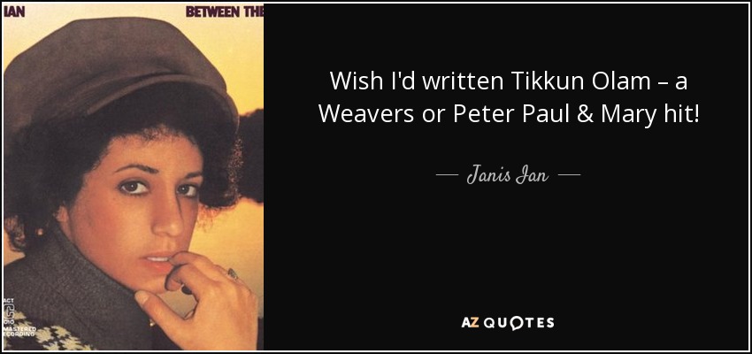 Wish I'd written Tikkun Olam – a Weavers or Peter Paul & Mary hit! - Janis Ian