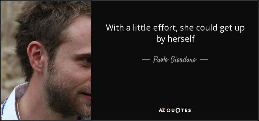 With a little effort, she could get up by herself - Paolo Giordano