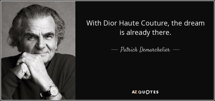 With Dior Haute Couture, the dream is already there. - Patrick Demarchelier