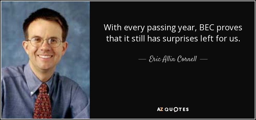 With every passing year, BEC proves that it still has surprises left for us. - Eric Allin Cornell