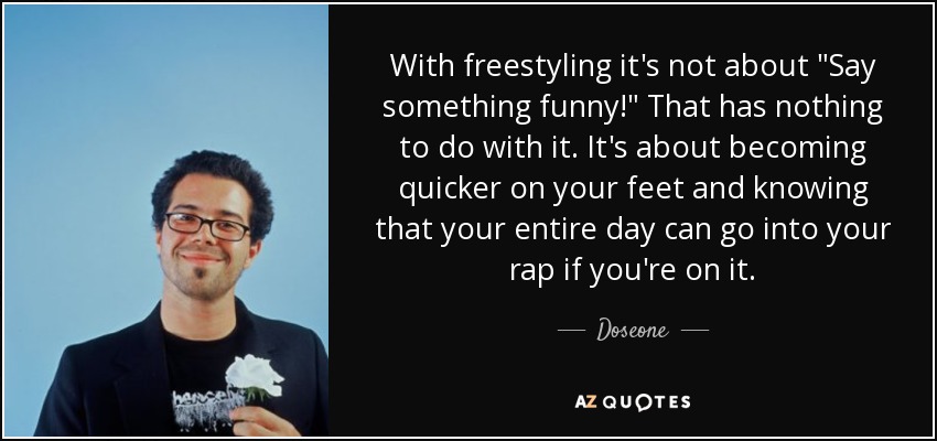With freestyling it's not about 