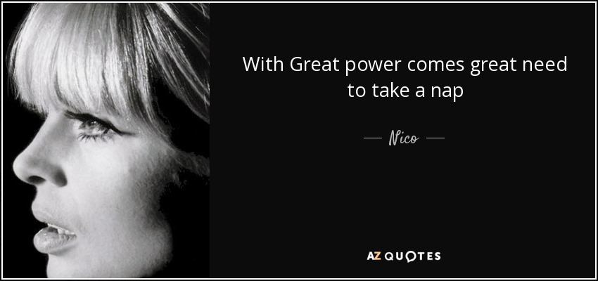 With Great power comes great need to take a nap - Nico
