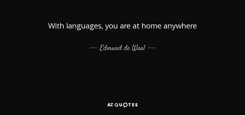 With languages, you are at home anywhere - Edmund de Waal