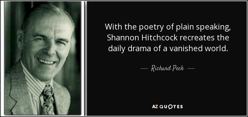 With the poetry of plain speaking, Shannon Hitchcock recreates the daily drama of a vanished world. - Richard Peck