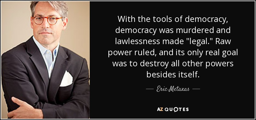 With the tools of democracy, democracy was murdered and lawlessness made 