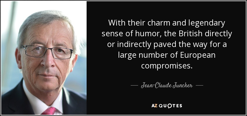 With their charm and legendary sense of humor, the British directly or indirectly paved the way for a large number of European compromises. - Jean-Claude Juncker