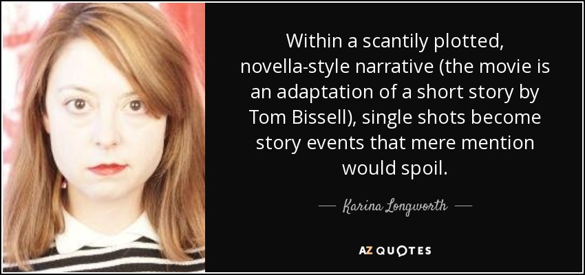 Within a scantily plotted, novella-style narrative (the movie is an adaptation of a short story by Tom Bissell), single shots become story events that mere mention would spoil. - Karina Longworth