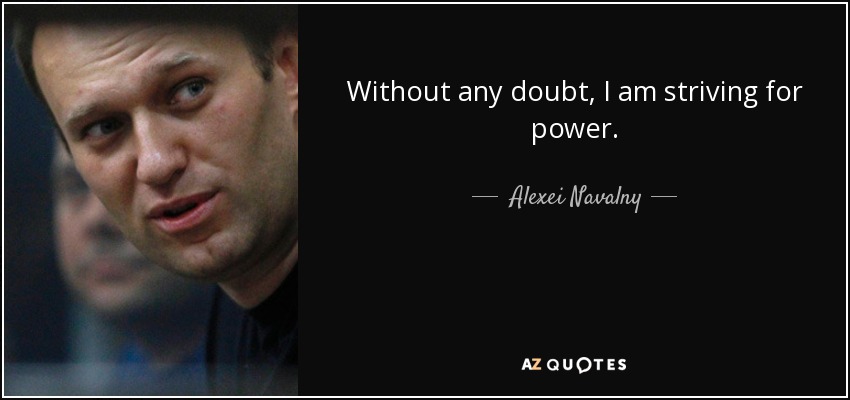 Without any doubt, I am striving for power. - Alexei Navalny