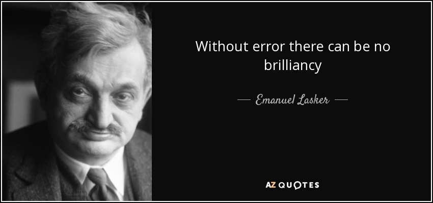 Without error there can be no brilliancy - Emanuel Lasker