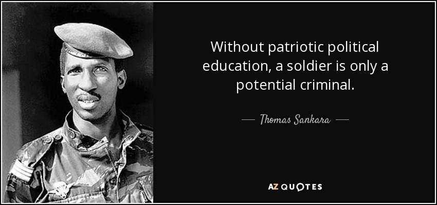 Without patriotic political education, a soldier is only a potential criminal. - Thomas Sankara