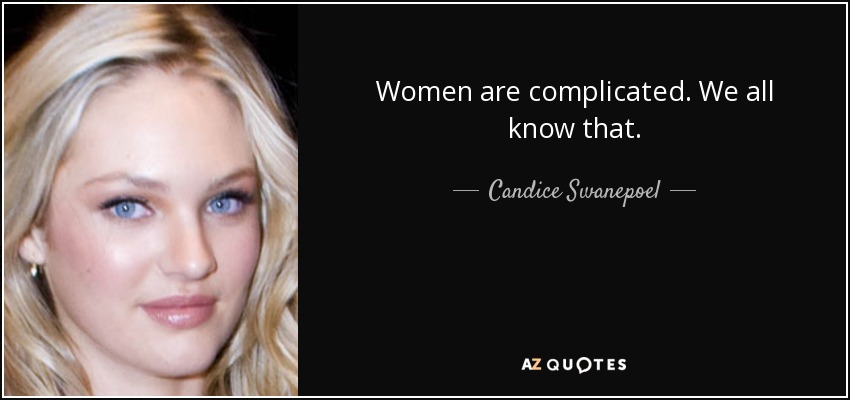 Women are complicated. We all know that. - Candice Swanepoel