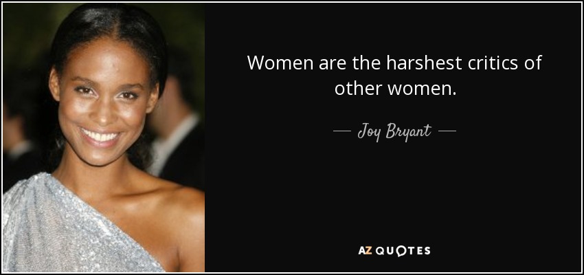 Women are the harshest critics of other women. - Joy Bryant